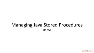 Managing Java Stored Procedures
demo
 