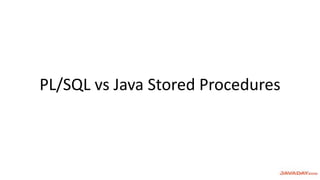 PL/SQL vs Java Stored Procedures
 