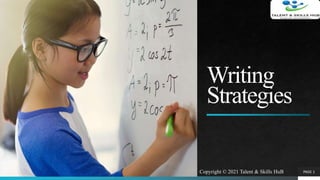 Writing
Strategies
PAGE 1Copyright © 2021 Talent & Skills HuB
 