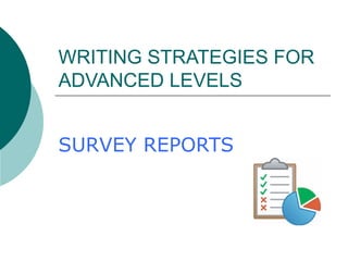 WRITING STRATEGIES FOR ADVANCED LEVELS SURVEY REPORTS 