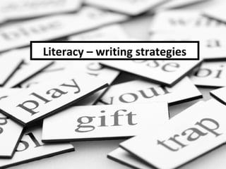 Literacy – writing strategies
 