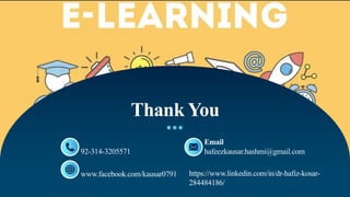 92-314-3205571
Thank You
www.facebook.com/kausar0791
Email
hafeezkausar.hashmi@gmail.com
https://www.linkedin.com/in/dr-hafiz-kosar-
284484186/
 