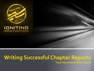 Writing Successful Chapter Reports
                    Tracy Danovsky & Nicky Feucht
 