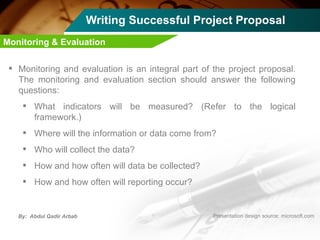 Writing Successful Project Proposal <ul><li>Monitoring and evaluation is an integral part of the project proposal. The mon...