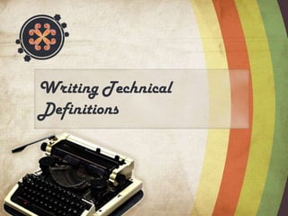 Writing Technical
Definitions
 