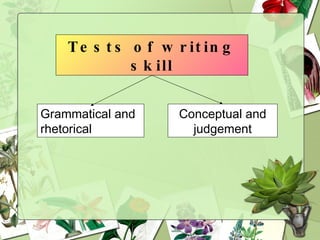Tests of writing skill Conceptual and judgement Grammatical and rhetorical 