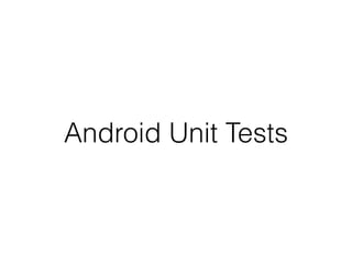 Android Unit Tests
 
