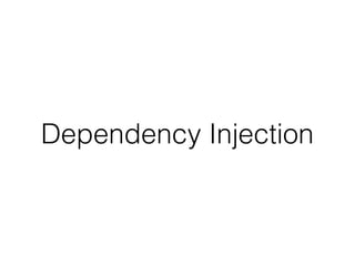 Dependency Injection
 