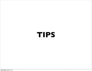 TIPS



Wednesday, April 10, 13
 