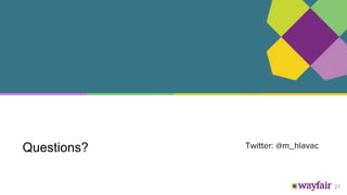 21
Questions? Twitter: @m_hlavac
 