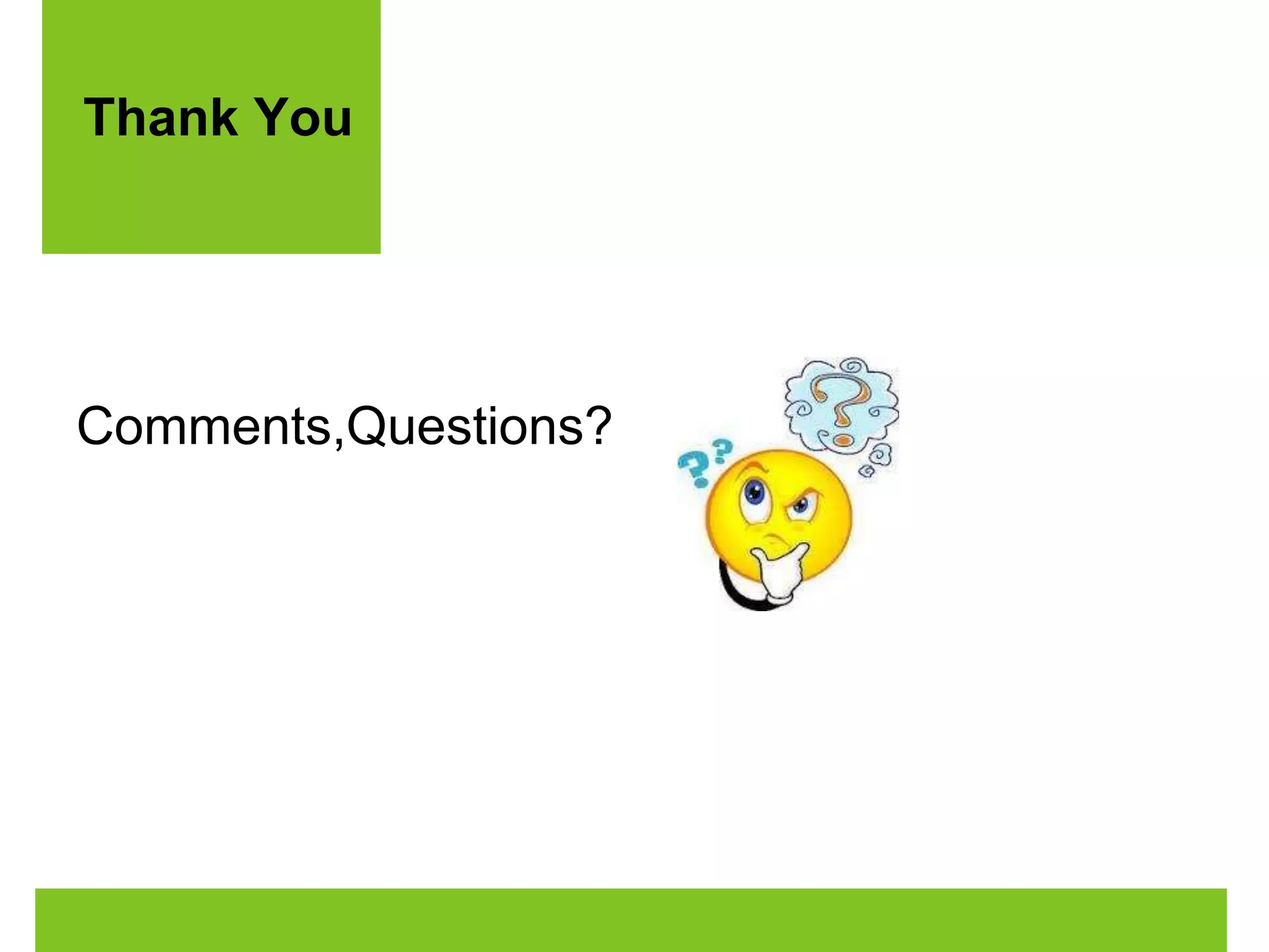 Thank You 
Comments,Questions? 
 