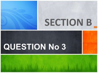 SECTION B
QUESTION No 3
 