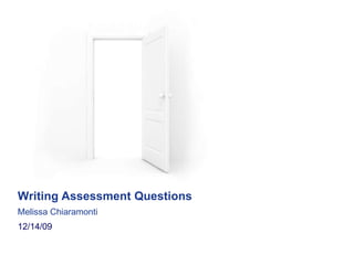 Writing Assessment Questions
12/14/09
Melissa Chiaramonti
 