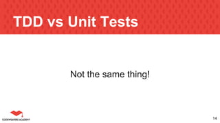 TDD vs Unit Tests
Not the same thing!
14
 