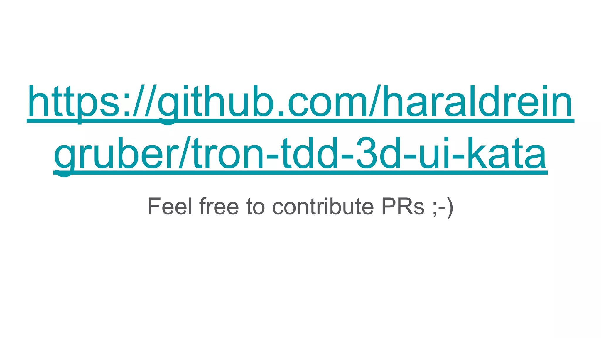 https://github.com/haraldrein gruber/tron-tdd-3d-ui-kata Feel free to contribute PRs ;-) 
