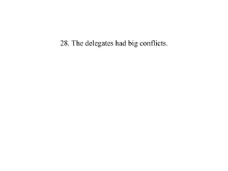 28. The delegates had big conflicts.
 