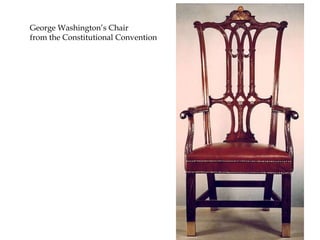 George Washington’s Chair
from the Constitutional Convention
 