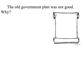 The old government plan was not good.
Why? There was no pay for the army. There
was no president. There was no tax. There
was no court. There was different money in
every state.
 
