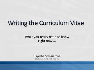 What you really need to know
right now …

Hayesha Somarathne
B.Sc(Hons) in IT, MSc in CS, Dip in Psy

 