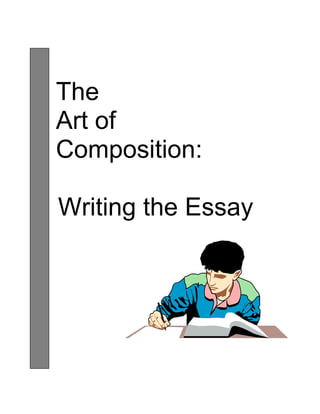 The
Art of
Composition:
Writing the Essay
 