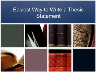 Easiest Way to Write a Thesis 
Statement 
 