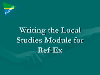 Writing the Local Studies Module for Ref-Ex 
