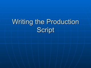 Writing the Production Script 