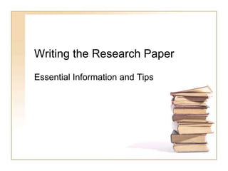 Writing the Research Paper
Essential Information and Tips
 