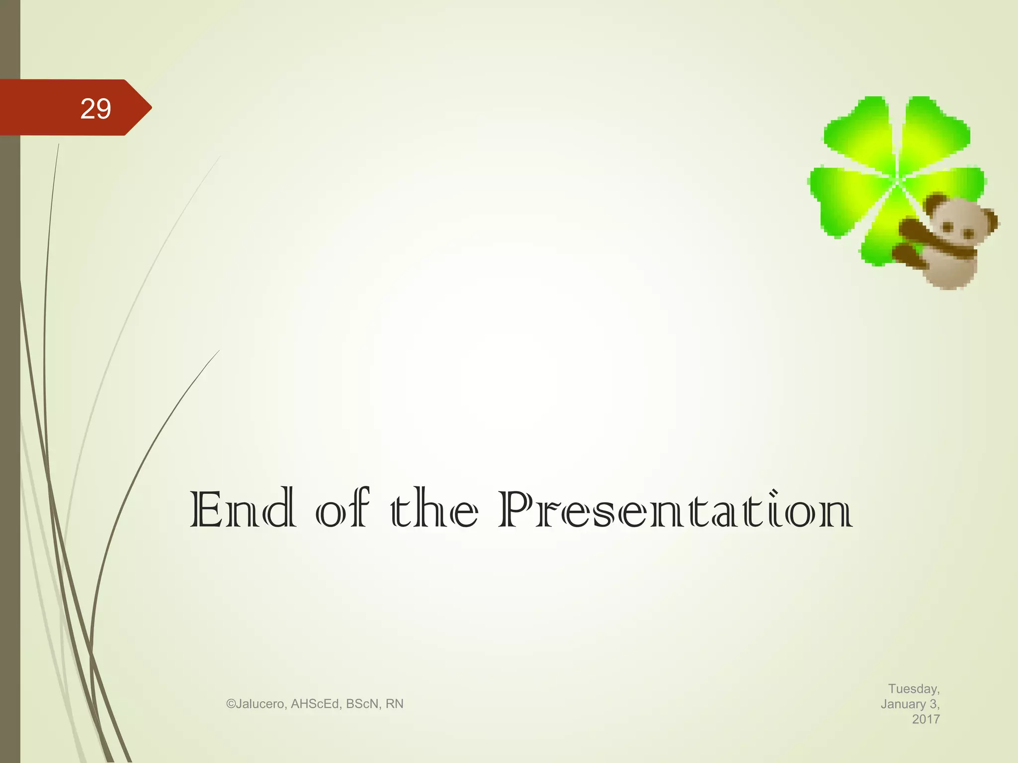 End of the Presentation
Tuesday,
January 3,
2017
©Jalucero, AHScEd, BScN, RN
29
 