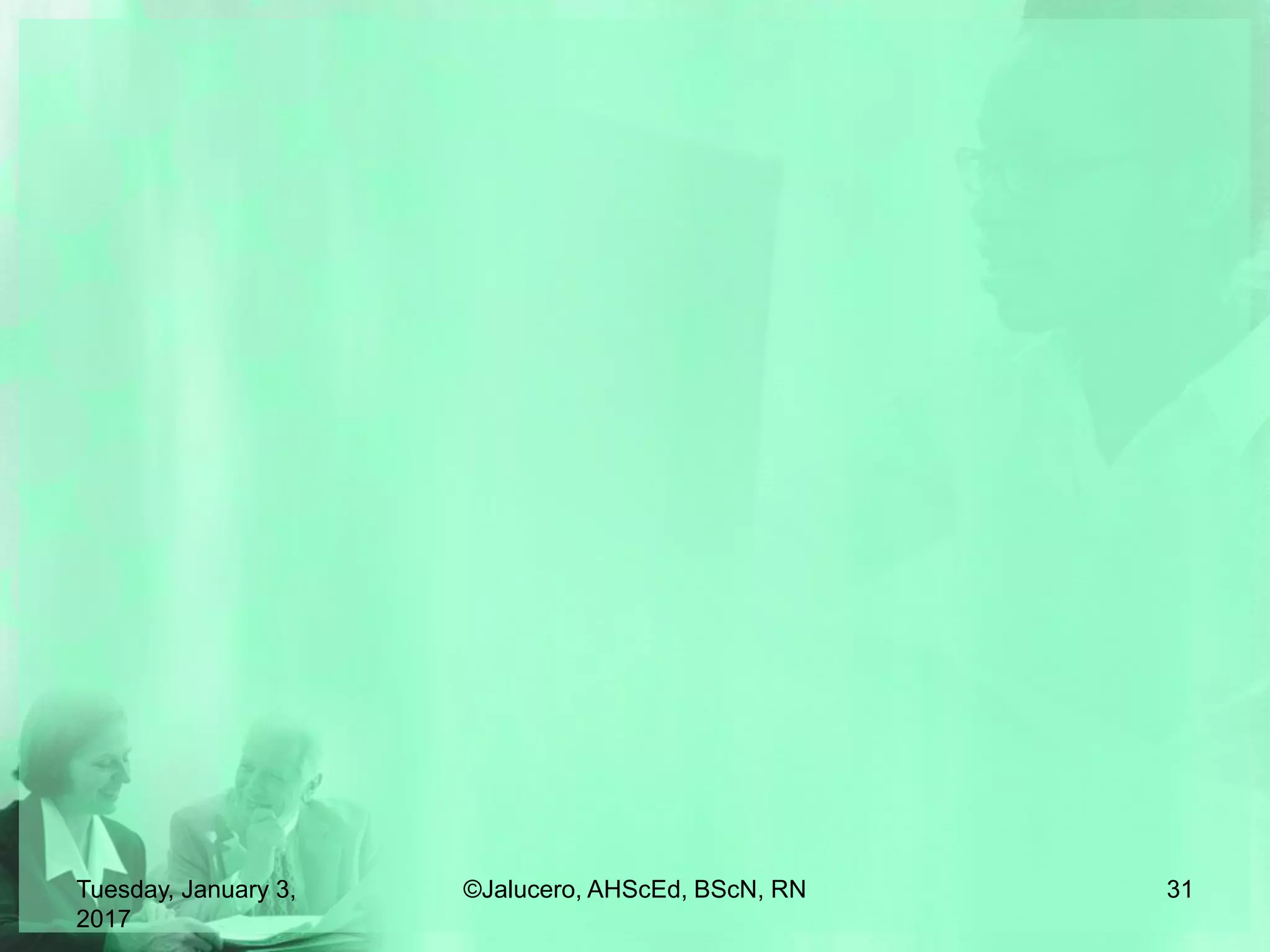 Tuesday, January 3,
2017
©Jalucero, AHScEd, BScN, RN 31
 