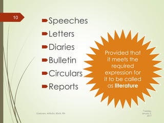 Speeches
Letters
Diaries
Bulletin
Circulars
Reports
Tuesday,
January 3,
2017
©Jalucero, AHScEd, BScN, RN
10
Provided that
it meets the
required
expression for
it to be called
as literature
 