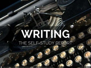 Writing the Self-Study Report