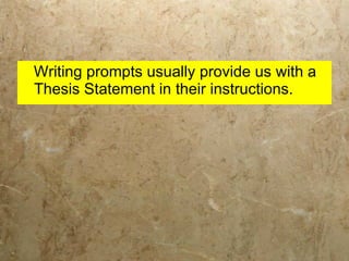 Writing prompts usually provide us with a Thesis Statement in their instructions. 