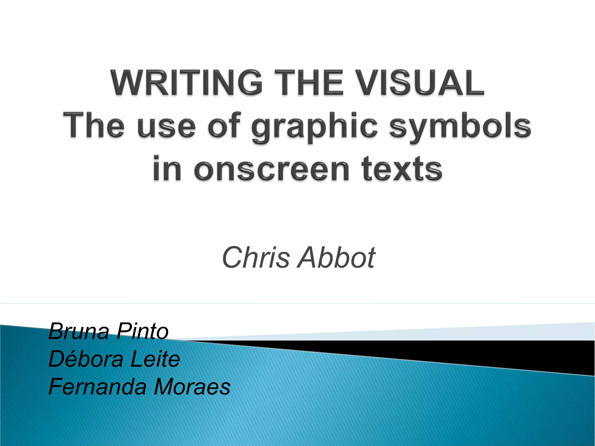 Chris Abbot
Bruna Pinto
Débora Leite
Fernanda Moraes