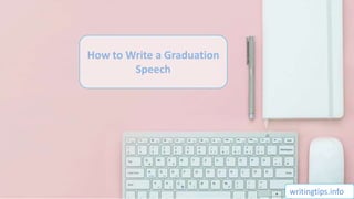 How to Write a Graduation
Speech
writingtips.info
 