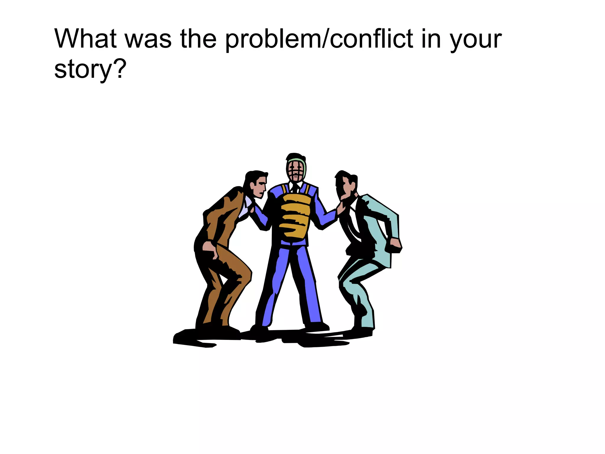 What was the problem/conflict in your story?  