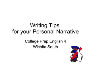 Writing Tips  for your Personal Narrative College Prep English 4 Wichita South 