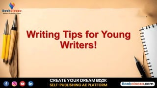 Writing Tips for Young
Writers!
 