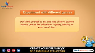 Experiment with different genres
Don't limit yourself to just one type of story. Explore
various genres like adventure, mystery, fantasy, or
even non-fiction.
 