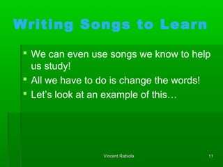 Writing Songs to Learn
 We can even use songs we know to help
us study!
 All we have to do is change the words!
 Let’s ...