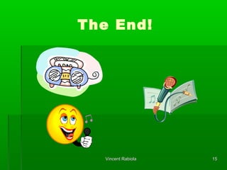 The End!
1515Vincent RabiolaVincent Rabiola
 