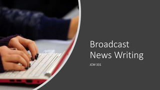 Broadcast
News Writing
JCM 331
 