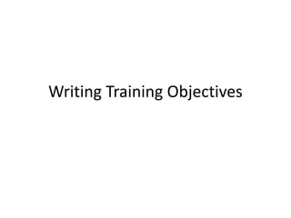Writing Training Objectives
 