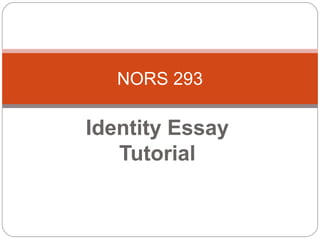 NORS 293

Identity Essay
   Tutorial
 