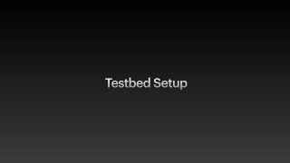 Testbed Setup
 