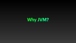 Why JVM?
 