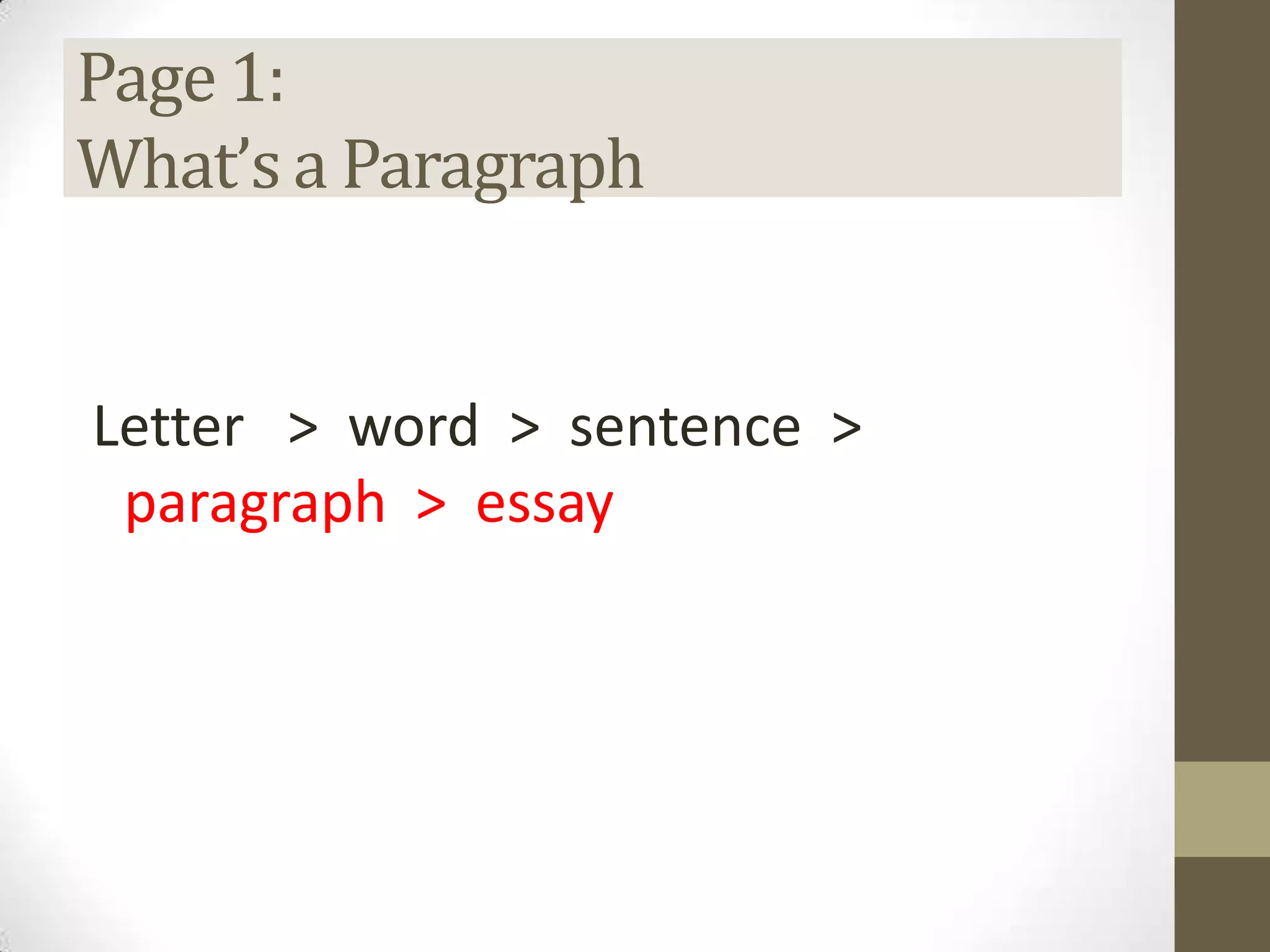 Page 1:
What’s a Paragraph
Letter > word > sentence >
paragraph > essay
 