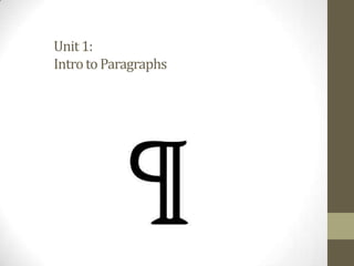 Unit1:
IntrotoParagraphs
 