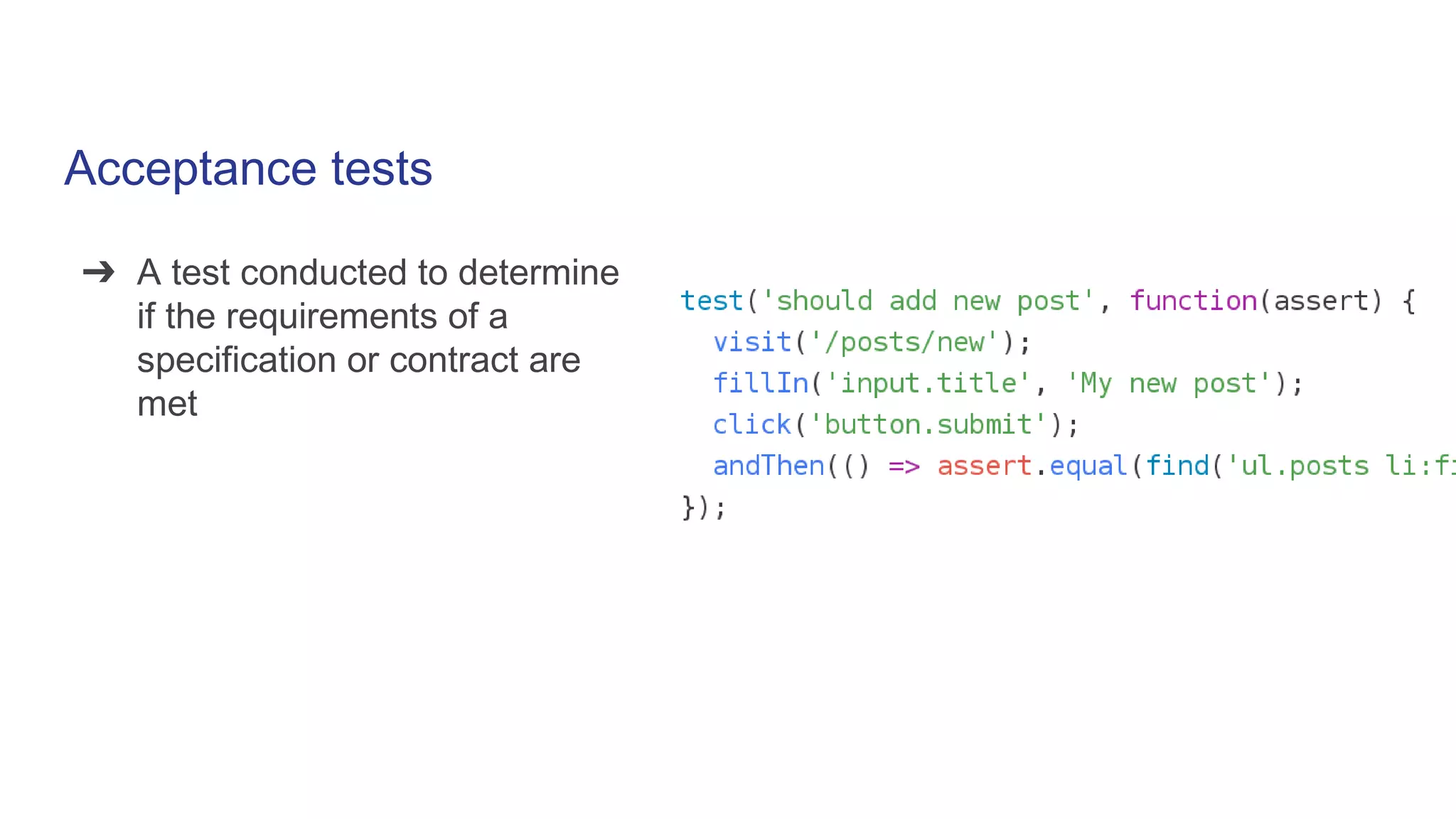 Acceptance tests
➔ A test conducted to determine
if the requirements of a
specification or contract are
met
 