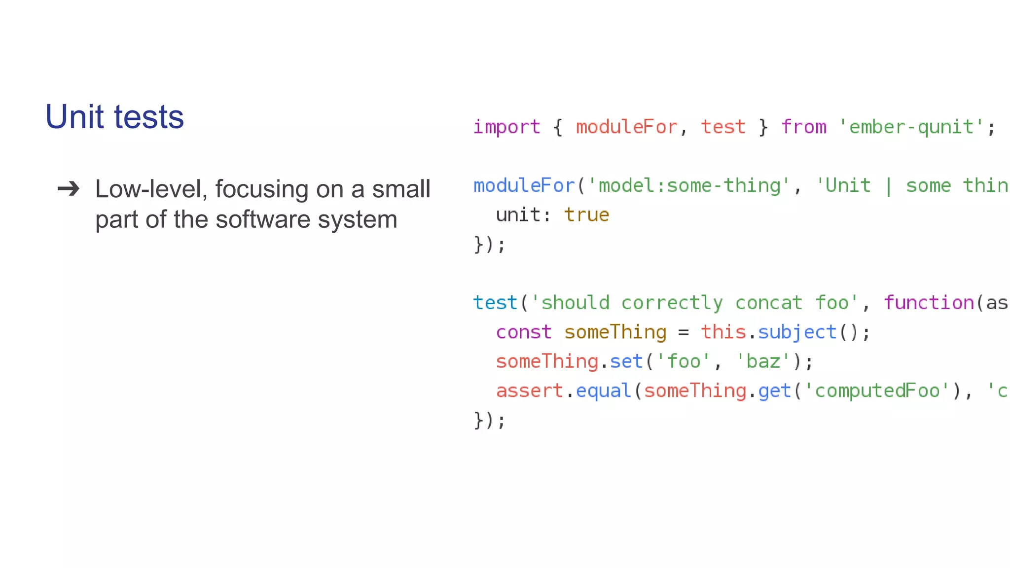 Unit tests
➔ Low-level, focusing on a small
part of the software system
 